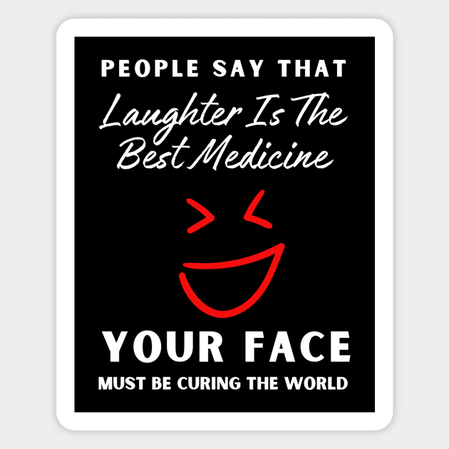 People say that laughter is the best medicine Magnet by Pixie